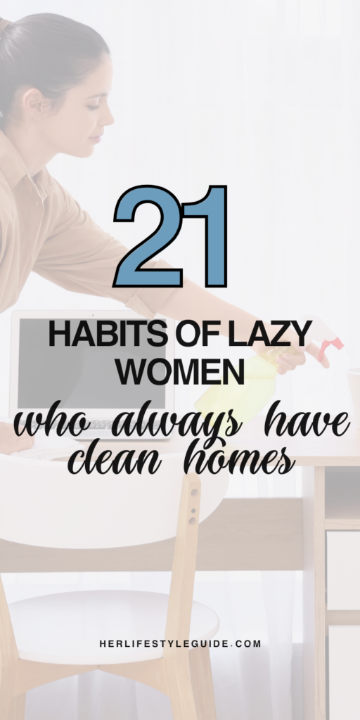 a pin that says in a large font 21 habits of lazy women who always have clean homes
